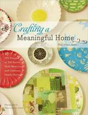 Crafting a Meaningful Home: 27 DIY Projects to Tell Stories, Hold Memories, and Celebrate Family Heritage