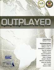 Outplayed: Regaining Strategic Initiative in the Gray Zone, A National Security Research Project: Regaining Strategic Initiative in the Gray Zone, A National Security Research Project