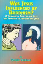 Was Jesus Influenced by Buddhism?: A Comparative Study of the Lives and Thoughts of Gutama and Jesus