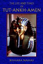 The Life and Times of Tut-Ankh-Amen