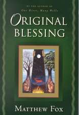 Original Blessing: A Primer in Creation Spirituality Presented in Four Paths, Twenty-Six Themes, and Two Questions