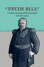 Pecos Bill: A Military Biography of William R. Shafter