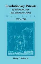 Revolutionary Patriots of Baltimore Town and Baltimore County (Maryland), 1775-1783