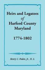 Heirs and Legatees of Harford County, Maryland, 1774-1802