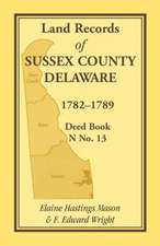 Land Records of Sussex County, Delaware, 1782-1789: Deed Book N No. 13