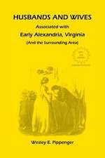 Husbands and Wives Associated with Early Alexandria, Virginia (and the Surrounding Area), 3rd Edition, Revised