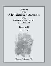 Abstracts of the Administration Accounts of the Prerogative Court of Maryland, 1724-1731, Libers 6-10: 1800-1851