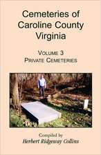 Cemeteries of Caroline County, Virginia, Volume 3: Private Cemeteries