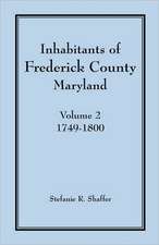 Inhabitants of Frederick County, Maryland, Vol. 2: 1749-1800