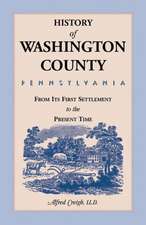 History of Washington County, [Pennsylvania]: From Its First Settlement to the Present Time