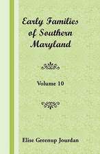 Early Families of Southern Maryland: Volume 10