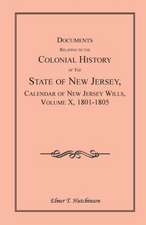 Documents Relating to the Colonial History of the State of New Jersey, Calendar of New Jersey Wills, Volume X, 1801-1805