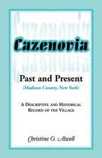 Cazenovia Past and Present (Madison County, New York): A Descriptive and Historical Record of the Village