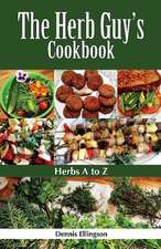 Herb Guy's Cookbook: Herbs A To Z
