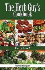 The Herb Guy's Cookbook: Herbs A to Z