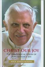 Christ Our Joy: The Theological Vision of Pope Benedict XVI