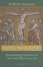 Into Your Hands, Father: Abandoning Ourselves to the God Who Loves Us