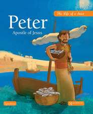 Peter, Apostle of Jesus: The Life of a Saint