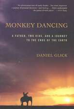 Monkey Dancing: A Father, Two Kids, And A Journey To The Ends Of The Earth