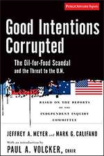 Good Intentions Corrupted: The Oil for Food Scandal and the Threat to the UN