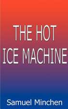 The Hot Ice Machine