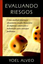 Evaluando Riesgos: Como analizar practica y eficazmente estados financieros de empresas comerciales e industriales para anticipar problemas