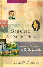 Seeking the Secret Place – The Spiritual Formation of C. S. Lewis