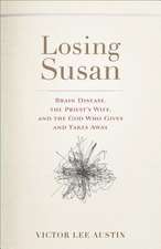 Losing Susan Brain Disease, the Priest′s Wife, and the God Who Gives and Takes Away