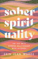 Sober Spirituality – The Joy of a Mindful Relationship with Alcohol