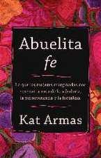 Abuelita fe – Lo que las mujeres marginadas nos enseñan acerca de la sabiduría, la perseverancia y la fortaleza