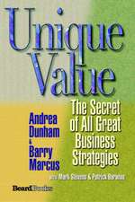 Unique Value: The Secret of All Great Business Strategies the Secret of All Great Business Strategies