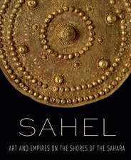 Sahel: Art and Empires on the Shores of the Sahara