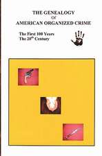 The Genealogy of American Organized Crime: The 20th Century; The First Hundred Years