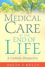 Medical Care at the End of Life: A Catholic Perspective