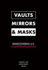 Vaults, Mirrors, and Masks: Rediscovering U.S. Counterintelligence