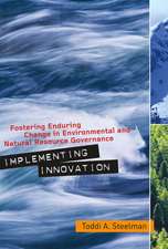 Implementing Innovation: Fostering Enduring Change in Environmental and Natural Resource Governance