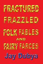 Fractured Frazzled Folk Fables and Fairy Farces