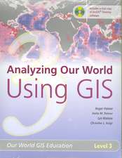 Analyzing Our World Using GIS: Our World GIS Education, Level 3