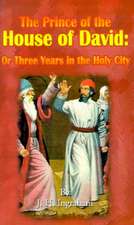 The Prince of the House of David: Or Three Years in the Holy City