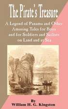 Pirate's Treasure: A Legend of Panama and Other Amusing Tales for Boys and for Soldiers and Sailors on Land and at Sea