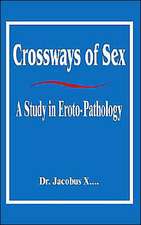 Crossways of Sex: A Study in Eroto-Pathology