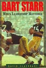 Bart Starr: When Leadership Mattered