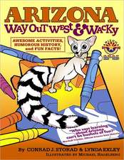 Arizona Way Out West & Wacky: Awesome Activities, Humorous History and Fun Facts!