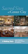 Sacred Sites of Center City: A Guide to Philadelphia's Historic Churches, Synagogues, and Meetinghouses