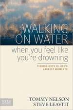 Walking on Water When You Feel Like You're Drowning: Finding Hope in Life's Darkest Moments