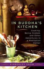 In Buddha's Kitchen: Cooking, Being Cooked, and Other Adventures in a Meditation Center