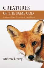 Creatures of the Same God: Explorations in Animal Theology