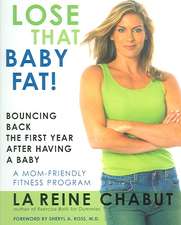 Lose That Baby Fat!: Bouncing Back the First Year After Having a Baby