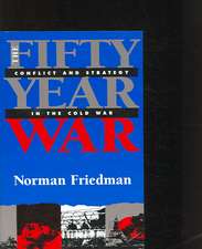 The Fifty-Year War: Conflict and Strategy in the Cold War