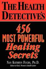 The Health Detective's 456 Most Powerful Healing Secrets